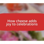 How cheese adds joy to celebrations