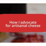 How I advocate for artisanal cheese