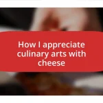 How I appreciate culinary arts with cheese