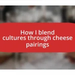 How I blend cultures through cheese pairings