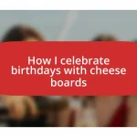 How I celebrate birthdays with cheese boards