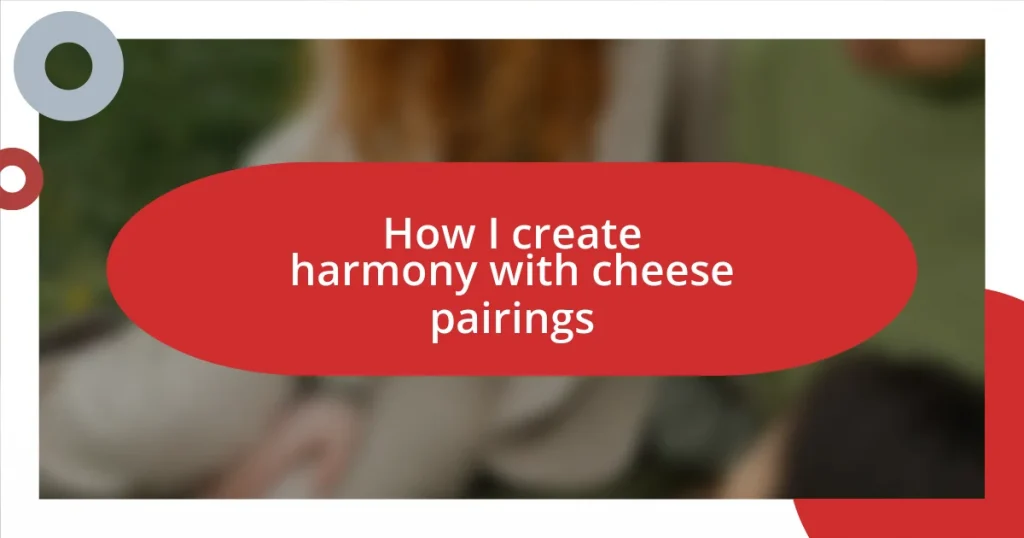 How I create harmony with cheese pairings