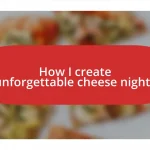 How I create unforgettable cheese nights