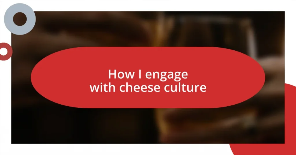 How I engage with cheese culture