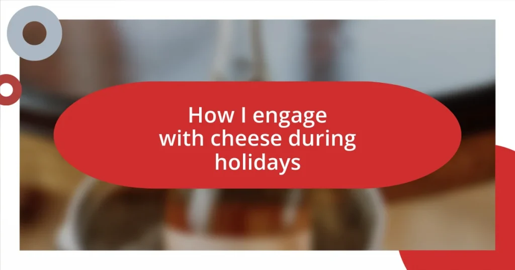 How I engage with cheese during holidays