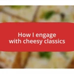 How I engage with cheesy classics