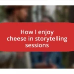 How I enjoy cheese in storytelling sessions