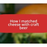 How I matched cheese with craft beer