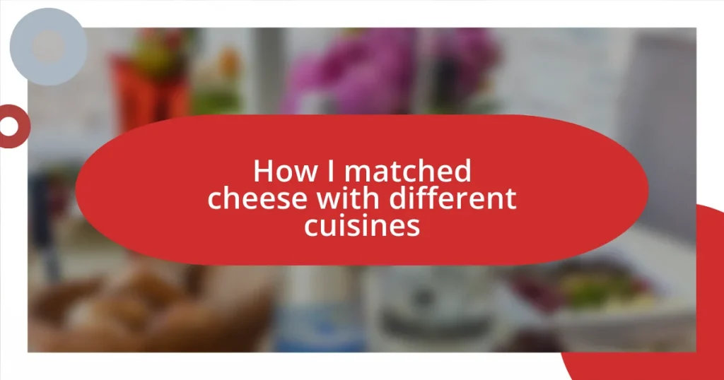 How I matched cheese with different cuisines