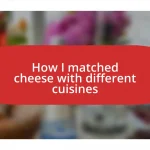 How I matched cheese with different cuisines