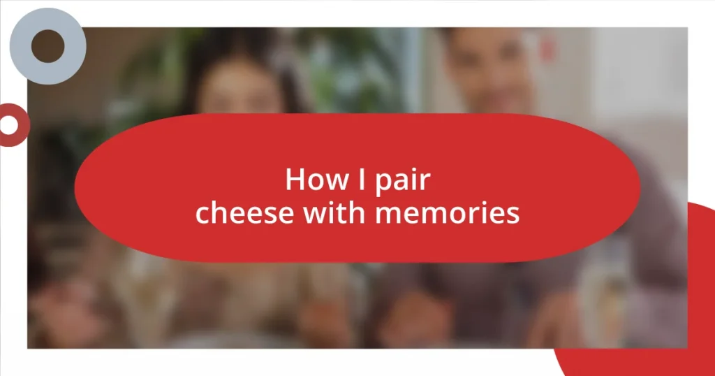 How I pair cheese with memories