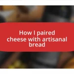 How I paired cheese with artisanal bread