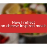 How I reflect on cheese-inspired meals