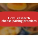 How I research cheese pairing practices