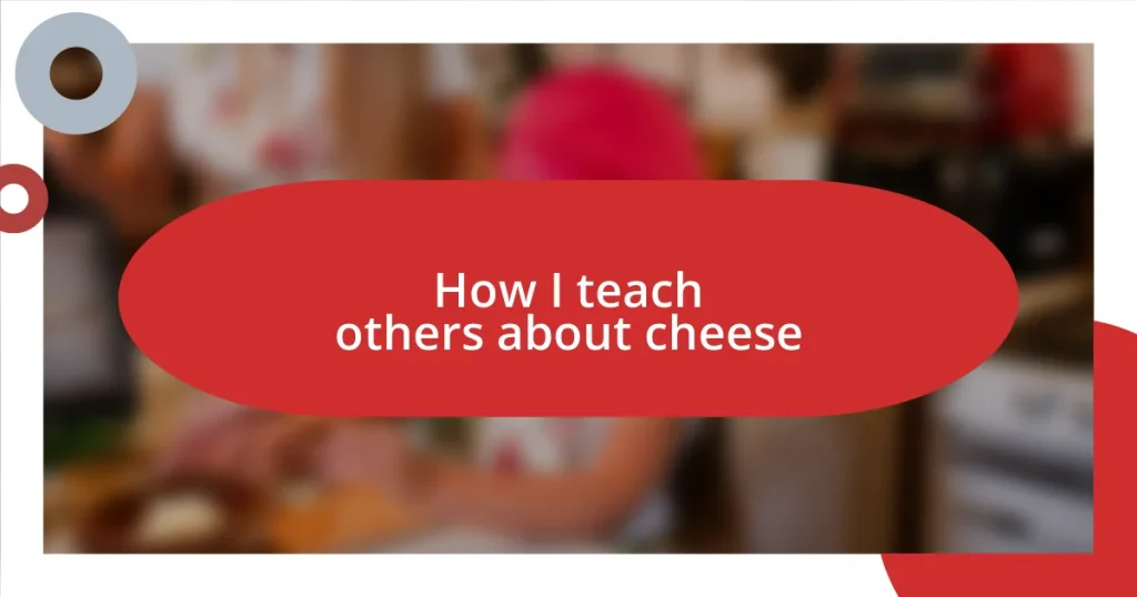 How I teach others about cheese