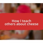 How I teach others about cheese