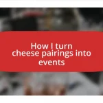 How I turn cheese pairings into events