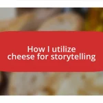 How I utilize cheese for storytelling