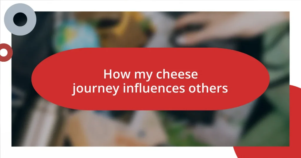 How my cheese journey influences others