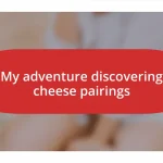 My adventure discovering cheese pairings