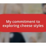 My commitment to exploring cheese styles