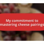 My commitment to mastering cheese pairings