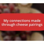 My connections made through cheese pairings