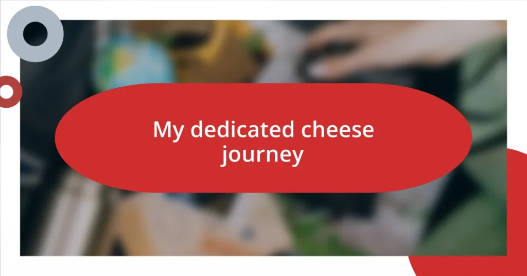 My dedicated cheese journey