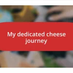 My dedicated cheese journey