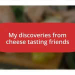 My discoveries from cheese tasting friends