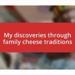 My discoveries through family cheese traditions