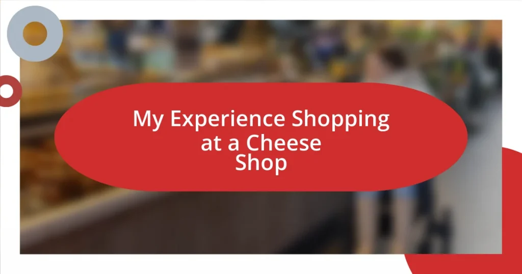 My Experience Shopping at a Cheese Shop