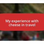 My experience with cheese in travel