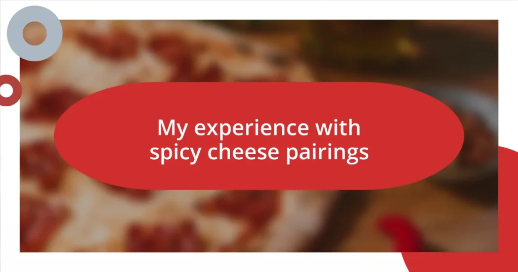 My experience with spicy cheese pairings