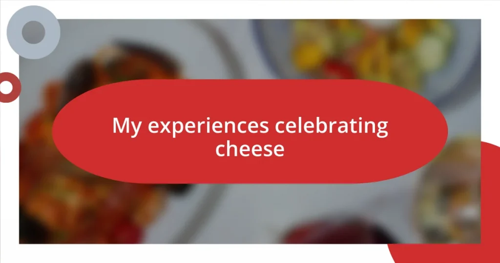 My experiences celebrating cheese