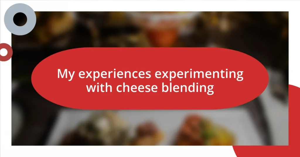 My experiences experimenting with cheese blending