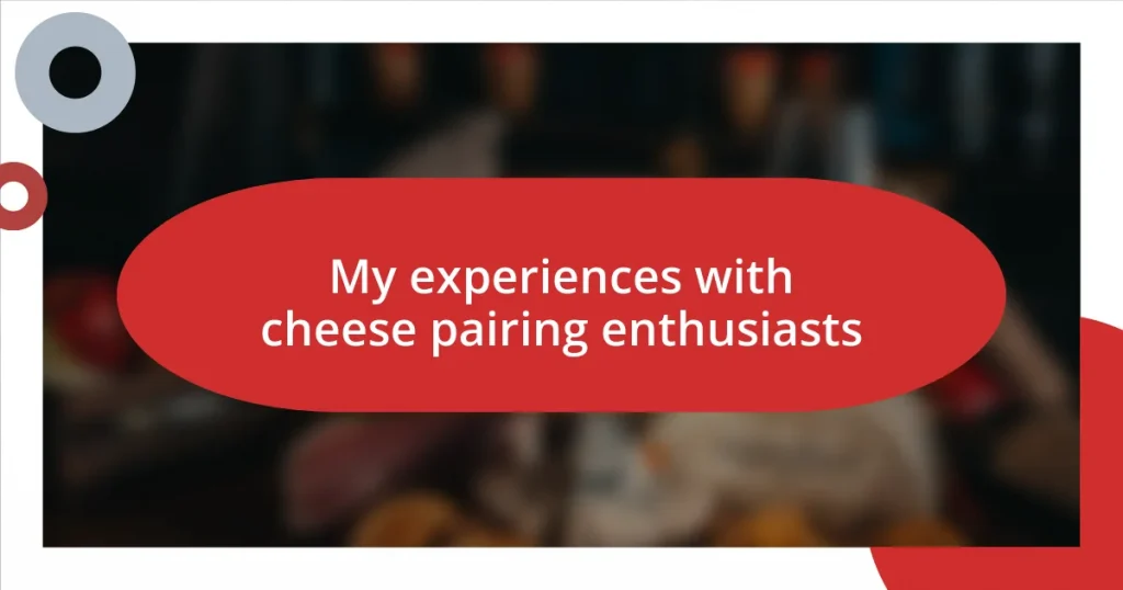 My experiences with cheese pairing enthusiasts