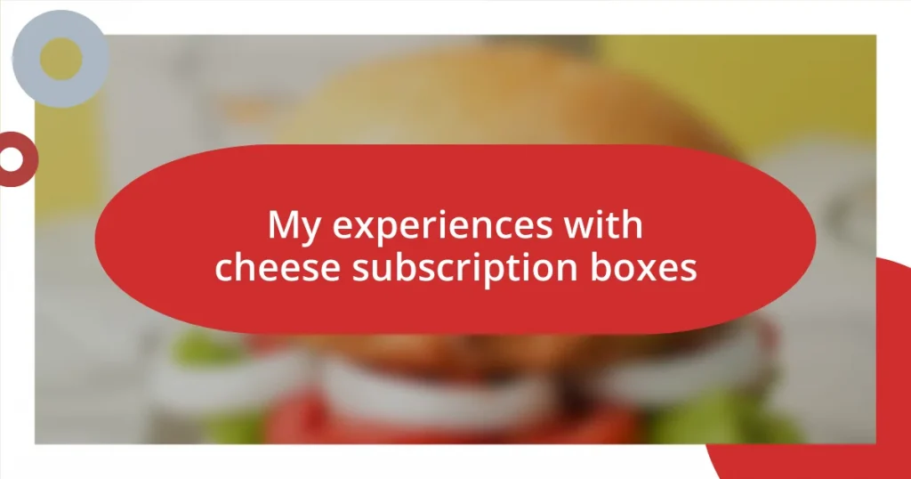 My experiences with cheese subscription boxes