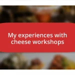 My experiences with cheese workshops