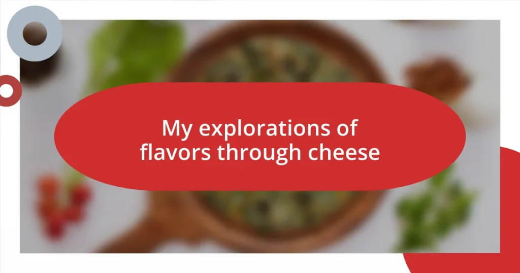 My explorations of flavors through cheese