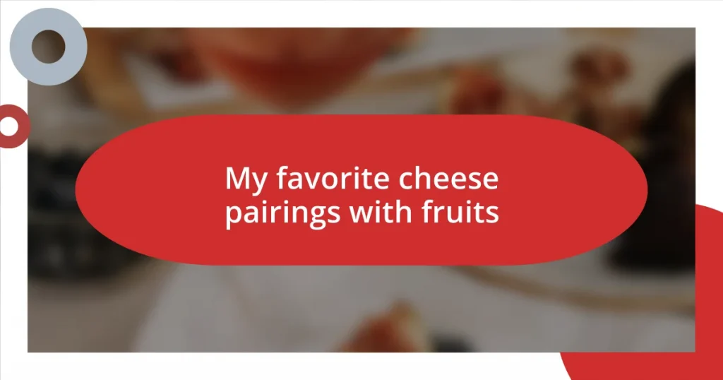 My favorite cheese pairings with fruits