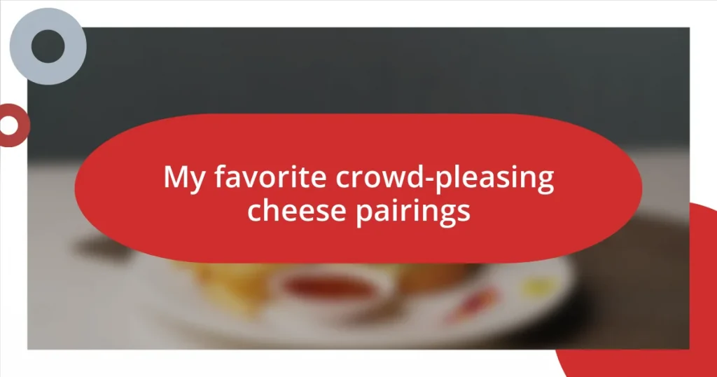 My favorite crowd-pleasing cheese pairings