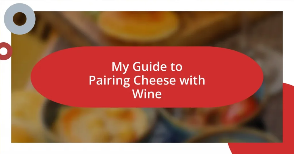 My Guide to Pairing Cheese with Wine