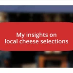 My insights on local cheese selections