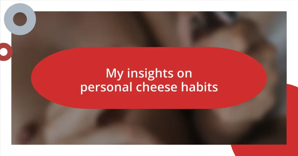 My insights on personal cheese habits