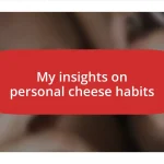 My insights on personal cheese habits