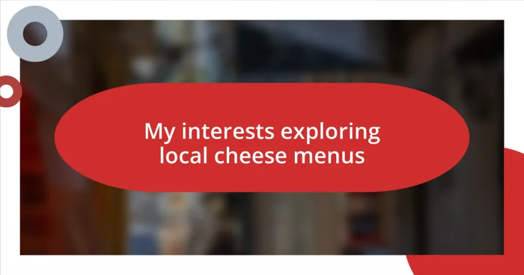 My interests exploring local cheese menus