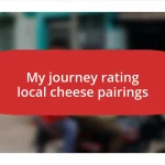 My journey rating local cheese pairings