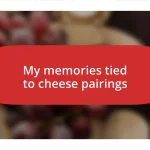 My memories tied to cheese pairings