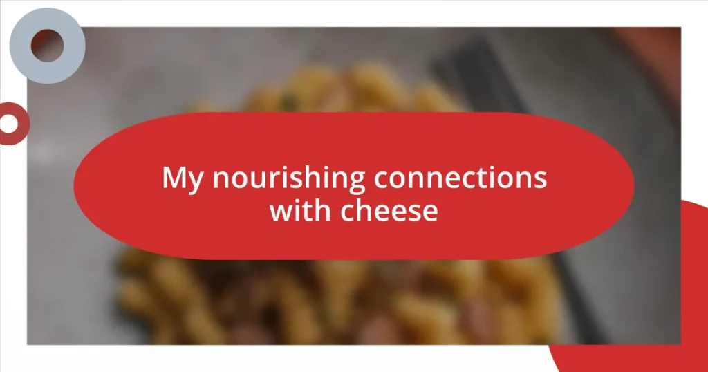 My nourishing connections with cheese